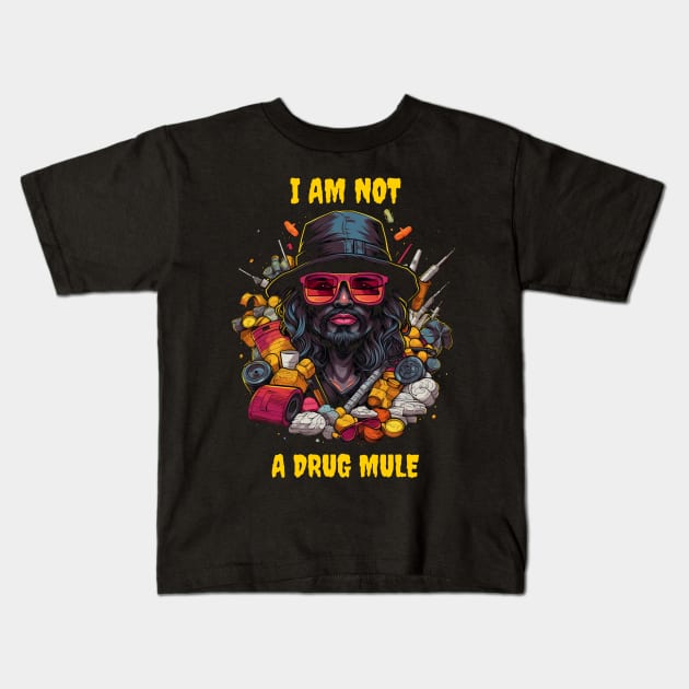 I am not a drug mule Kids T-Shirt by Popstarbowser